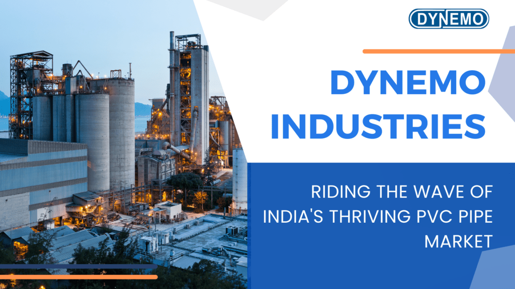 Dynemo Industries: Riding the Wave of India’s Thriving PVC Pipe Market
